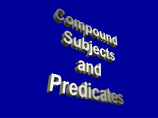 Compound Subjects and Predicates