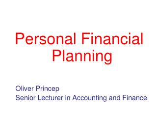 Personal Financial Planning Oliver Princep 	Senior Lecturer in Accounting and Finance