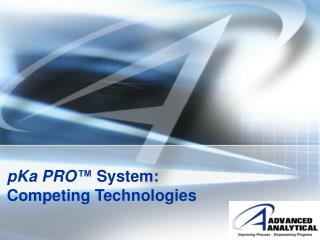 pKa PRO ™ System: Competing Technologies