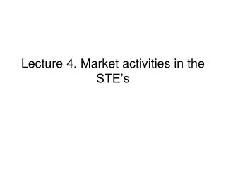 Lecture 4. Market activities in the STE’s