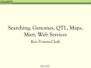 Searching, Genomes, QTL, Maps, Mart, Web Services