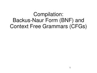 Compilation: Backus-Naur Form (BNF) and Context Free Grammars (CFGs)