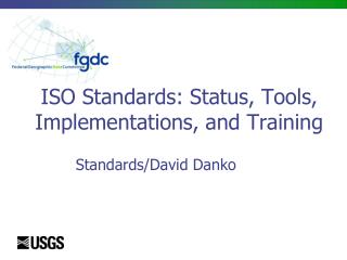 ISO Standards: Status, Tools, Implementations, and Training