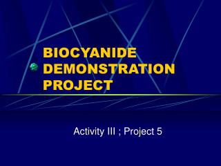 BIOCYANIDE DEMONSTRATION PROJECT