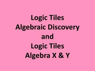 Logic Tiles Algebraic Discovery and Logic Tiles Algebra X &amp; Y