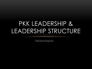 PKK Leadership &amp; leadership structure