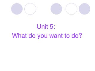 Unit 5: What do you want to do?