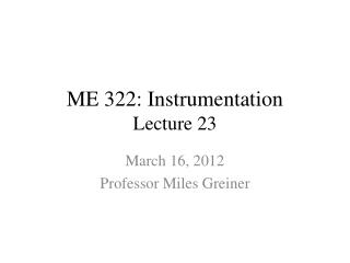 ME 322: Instrumentation Lecture 23