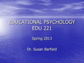 EDUCATIONAL PSYCHOLOGY EDU 221
