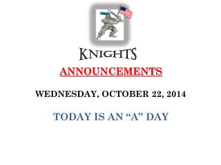 ANNOUNCEMENTS WEDNESDAY, OCTOBER 22, 2014 TODAY IS AN “A” DAY