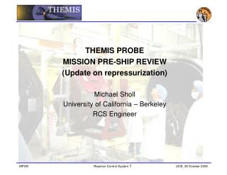 THEMIS PROBE MISSION PRE-SHIP REVIEW (Update on repressurization) Michael Sholl