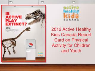 2012 Active Healthy Kids Canada Report Card on Physical Activity for Children and Youth