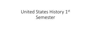 United States History 1 st Semester