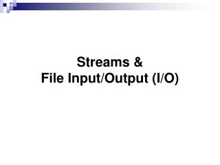 Streams &amp; File Input/Output (I/O)