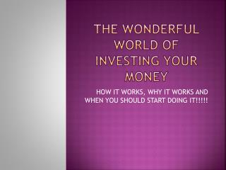 The wonderful world of investing your money