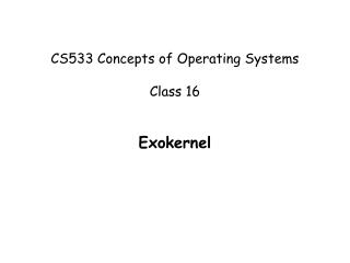 CS533 Concepts of Operating Systems Class 16