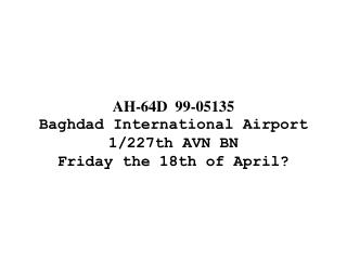 AH-64D 99-05135 Baghdad International Airport 1/227th AVN BN Friday the 18th of April?