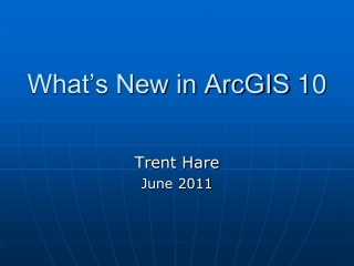 What’s New in ArcGIS 10