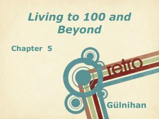 Living to 100 and Beyond C hapter 5 		 	 			Gülnihan