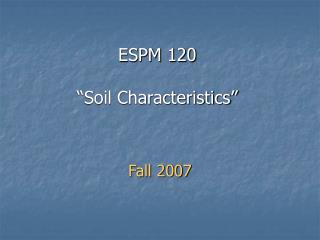 ESPM 120 “Soil Characteristics”