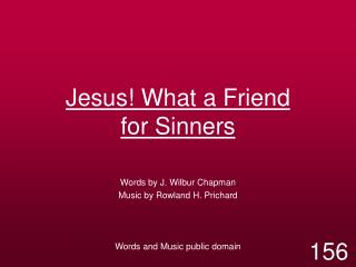 Jesus! What a Friend for Sinners