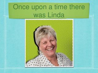 Once upon a time there was Linda