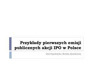 Przykłady pierwszych emisji publicznych akcji IPO w Polsce