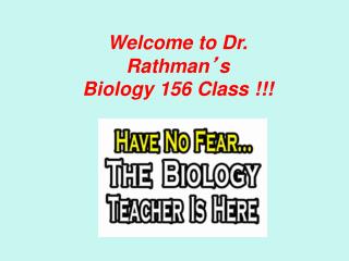 Welcome to Dr. Rathman ’ s Biology 156 Class !!!