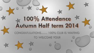 100% Attendance Autumn Half term 2014