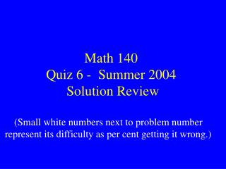 Math 140 Quiz 6 - Summer 2004 Solution Review