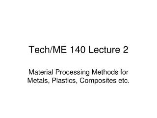 Tech/ME 140 Lecture 2