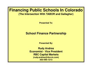 Financing Public Schools In Colorado (The Intersection With TABOR and Gallagher) Presented To: