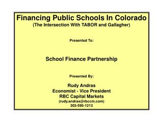 Financing Public Schools In Colorado (The Intersection With TABOR and Gallagher) Presented To: