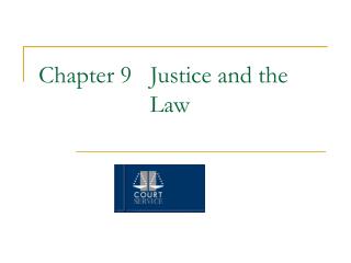 Chapter 9 Justice and the 				 Law