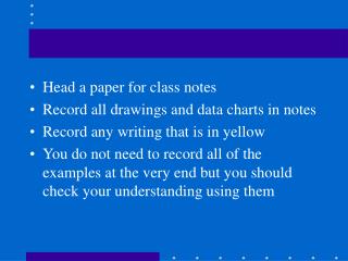 Head a paper for class notes Record all drawings and data charts in notes