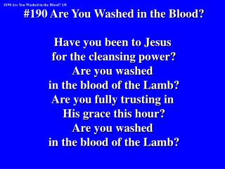 #190 Are You Washed in the Blood? Have you been to Jesus for the cleansing power? Are you washed