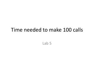 Time needed to make 100 calls