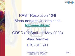 RAST Resolution 10/8 Measurement Uncertainties etsi/ GRSC (27 April – 1 May 2003)