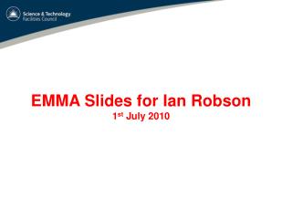 EMMA Slides for Ian Robson 1 st July 2010