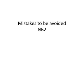 Mistakes to be avoided NB2