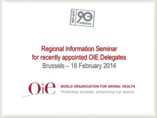 Regional Information Seminar for recently appointed OIE Delegates Brussels – 18 February 2014