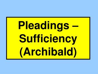 Pleadings – Sufficiency (Archibald)