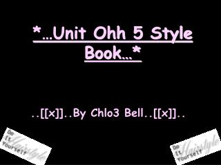 *…Unit Ohh 5 Style Book…*
