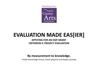 EVALUATION MADE EAS[IER] APPLYING FOR AN OGP GRANT CRITERION 4: PROJECT EVALUATION