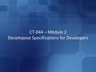 CT-044 – Módulo 2 Decompose Specifications for Developers