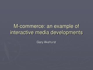 M-commerce: an example of interactive media developments