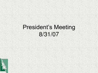 President’s Meeting 8/31/07