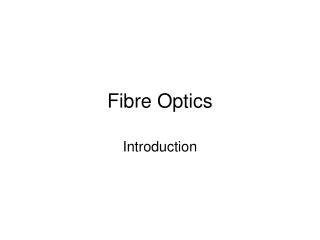 Fibre Optics