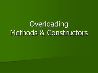 Overloading Methods &amp; Constructors