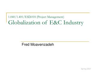 1.040/1.401/ESD.018 (Project Management) Globalization of E&amp;C Industry